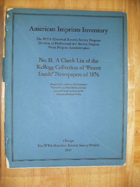 Item #102361 A CHECK LIST OF THE KELLOGG COLLECTION OF "PATENT INSIDE" NEWSPAPERS OF 1876 AMERICAN IMPRINTS INVENTORY - THE WPA HISTORICAL RECORDS SURVEY PROGRAM DIVISION OF PROFESSIONAL AND SERVICE PROJECTS WORK PROJECTS ADMINISTRATION. WPA HISTORICAL RECORDS SURVEY PROJECT.