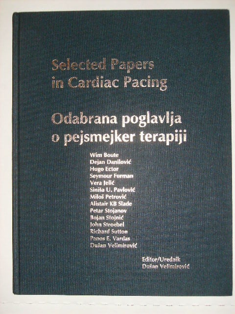 Item #114500 Selected Papers in Cardiac Pacing / Odabrana Poglavlja o Pejsmejker Terapiji. Dusan - Velimirovic, Urednik.