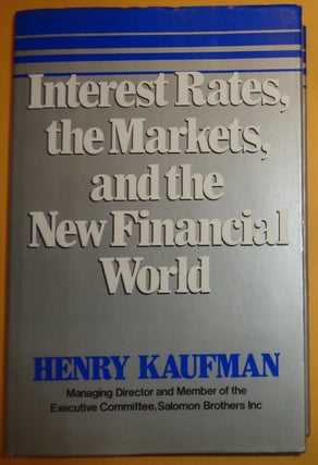 Item #125578 Interest Rates the Markets & the New Financial World. Henry Kaufman