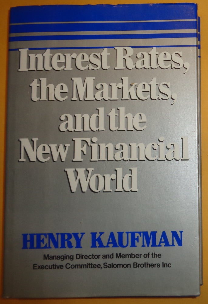 Item #125578 Interest Rates the Markets & the New Financial World. Henry Kaufman.
