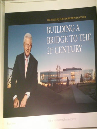 The William J. Clinton Presidential Center : Building a Bridge to the 21st Century - SIGNED Limited edition of 75