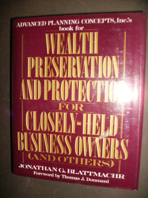 Item #13434 WEALTH PRESERVATION AND PROTECTION FOR CLOSELY-HELD BUSINESS OWNERS (AND OTHERS). Jonathan G. Blattmachr.