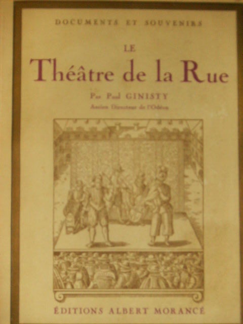 Item #13627 LE THEATRE DE LA RUE. Paul - Ancien Directeur De L'Odeon Ginisty.