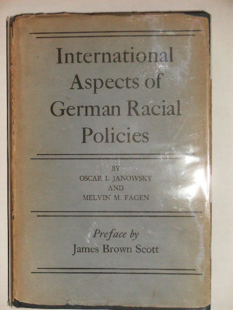 Item #14029 INTERNATIONAL ASPECTS OF GERMAN RACIAL POLICIES. Oscar I. Janowsky, Melvin M. Preface by: James Brown Scott Fagan.