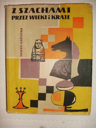 Item #16919 Z SZACHAMI PREZ WIEKE I KRAJE (HISTORY OF CHESS). Jerzy Gizycki