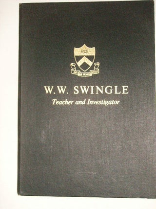Item #20495 W. W. SWINGLE - TEACHER AND INVESTIGATOR. A SYMPOSIUM: FOUR DECADES OF AMERICAN...