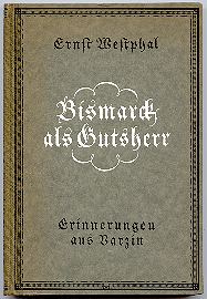 Item #27326 Bismarck als Gutsherr Erinnerungen seines Varziner Oberförsters. Ernst Westphal