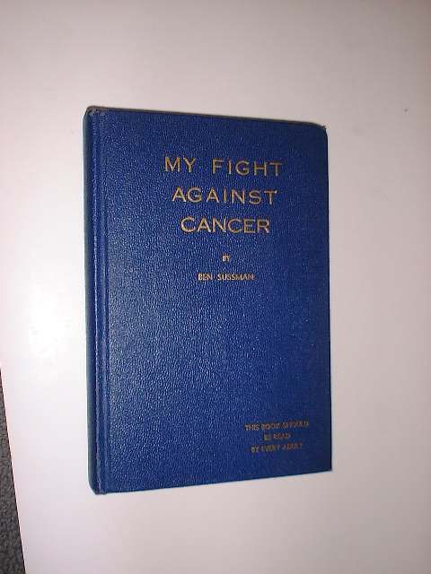 Item #28603 My Fight Against Cancer. Ben Sussman.