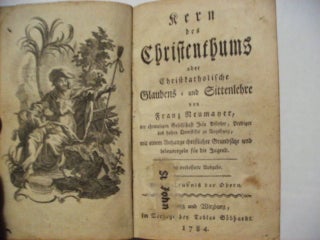 Item #5497 KERN DER CHISTENTHUMS ODER CHRISTKATHOLISCHE GLAUBENS AND GITTENLEHRE. Franz Neumaner