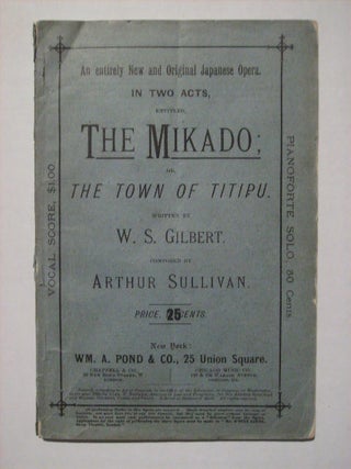 Item #68703 THE MIKADO; OR THE TOWN OF TITIPU. W. S. ARTHUR SULLIVAN GILBERT, WRITTEN BY,...