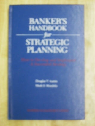 Item #73883 BANKER'S HANDBOOK FOR STRATEGIC PLANNING HOW TO DEVELOP AND IMPLEMENT A SUCCESSFUL...