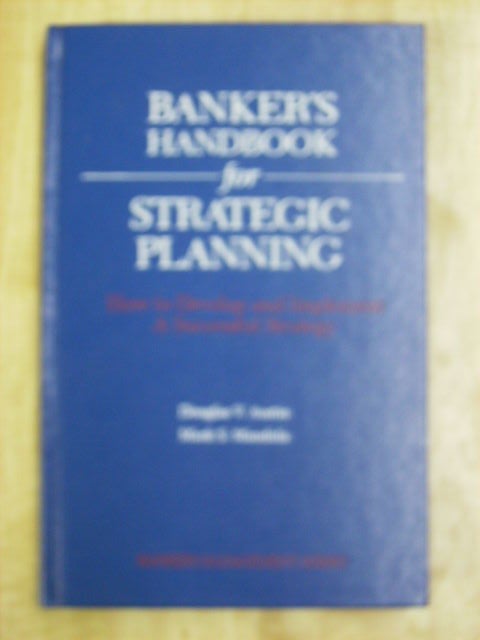 Item #73883 BANKER'S HANDBOOK FOR STRATEGIC PLANNING HOW TO DEVELOP AND IMPLEMENT A SUCCESSFUL STRATEGY. DOUGLAS V. - MARK S. MANDULA AUSTIN.